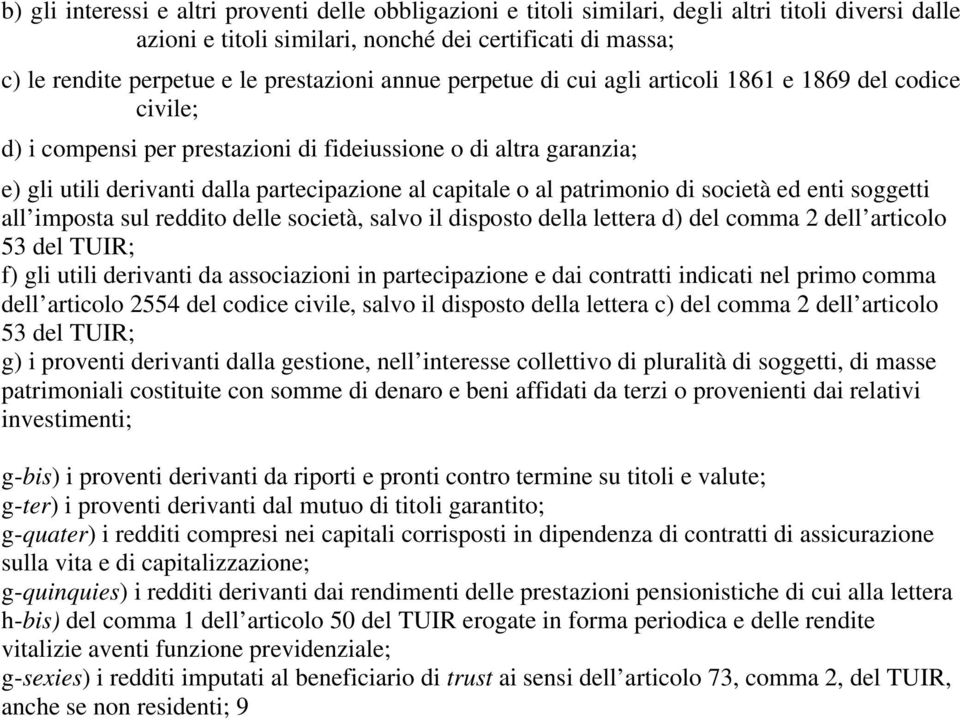 capitale o al patrimonio di società ed enti soggetti all imposta sul reddito delle società, salvo il disposto della lettera d) del comma 2 dell articolo 53 del TUIR; f) gli utili derivanti da