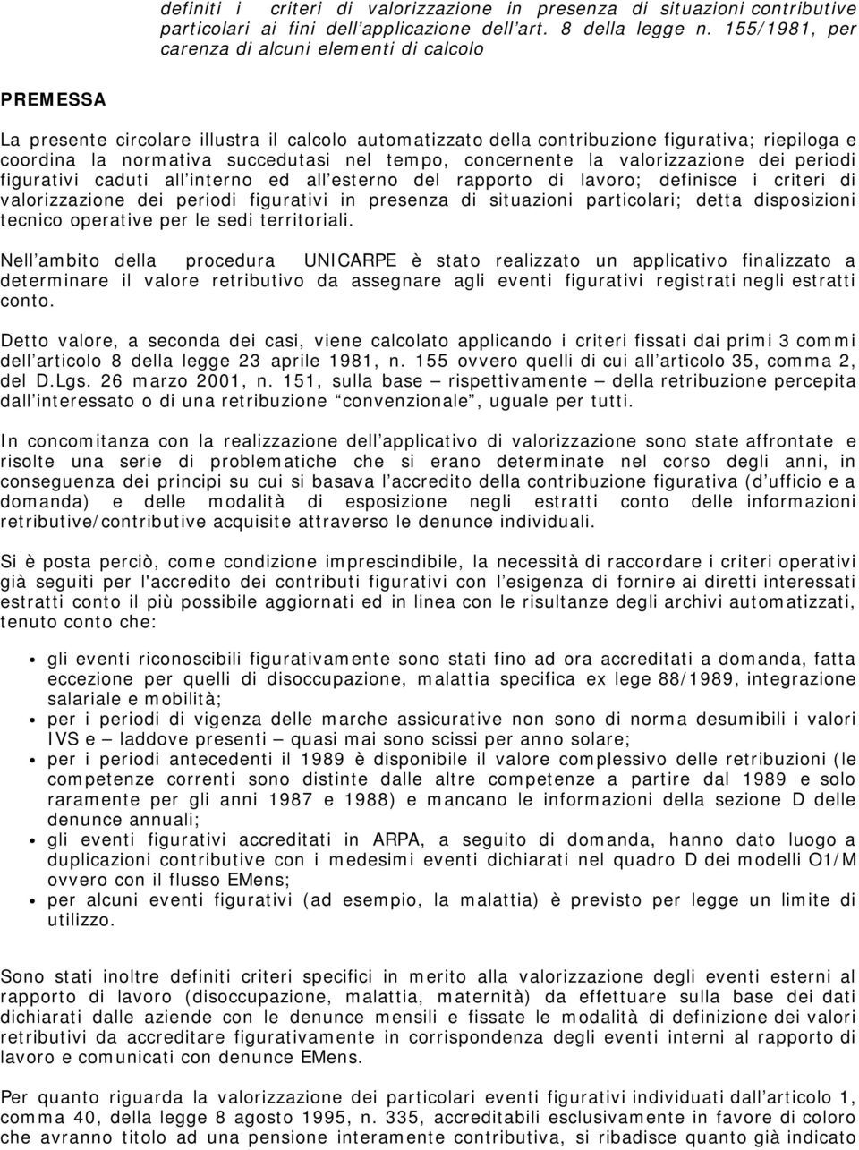 tempo, concernente la valorizzazione dei periodi figurativi caduti all interno ed all esterno del rapporto di lavoro; definisce i criteri di valorizzazione dei periodi figurativi in presenza di