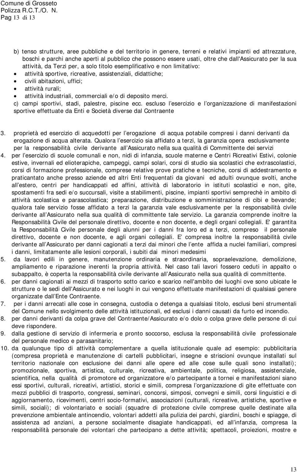 rurali; attività industriali, commerciali e/o di deposito merci. c) campi sportivi, stadi, palestre, piscine ecc.