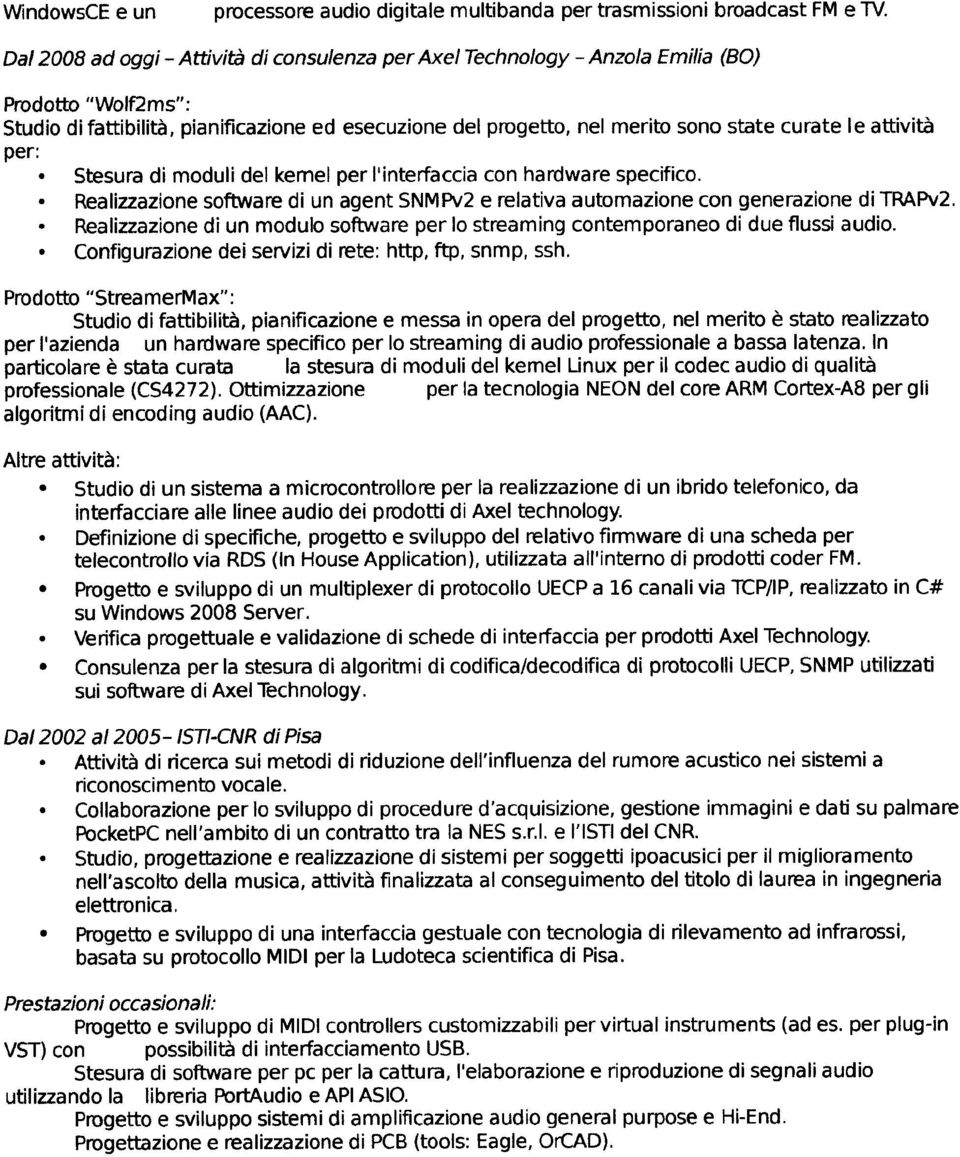 attività per: - Stesura di moduli del kemel per l'interfaccia con hardware specifico. - Realizzazione software di un agent SNMPv2 e relativa automazione con generazione di TRAPv2.