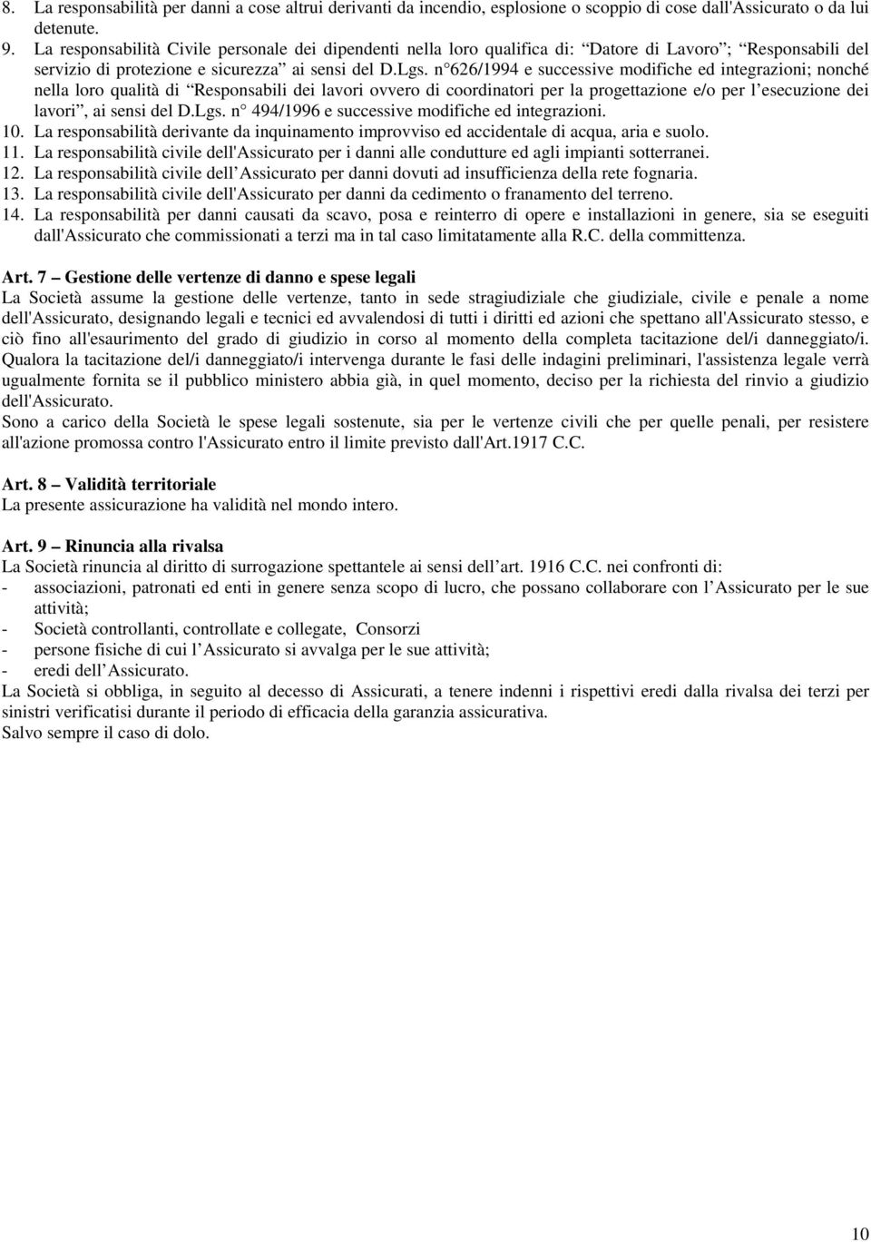 n 626/1994 e successive modifiche ed integrazioni; nonché nella loro qualità di Responsabili dei lavori ovvero di coordinatori per la progettazione e/o per l esecuzione dei lavori, ai sensi del D.Lgs.