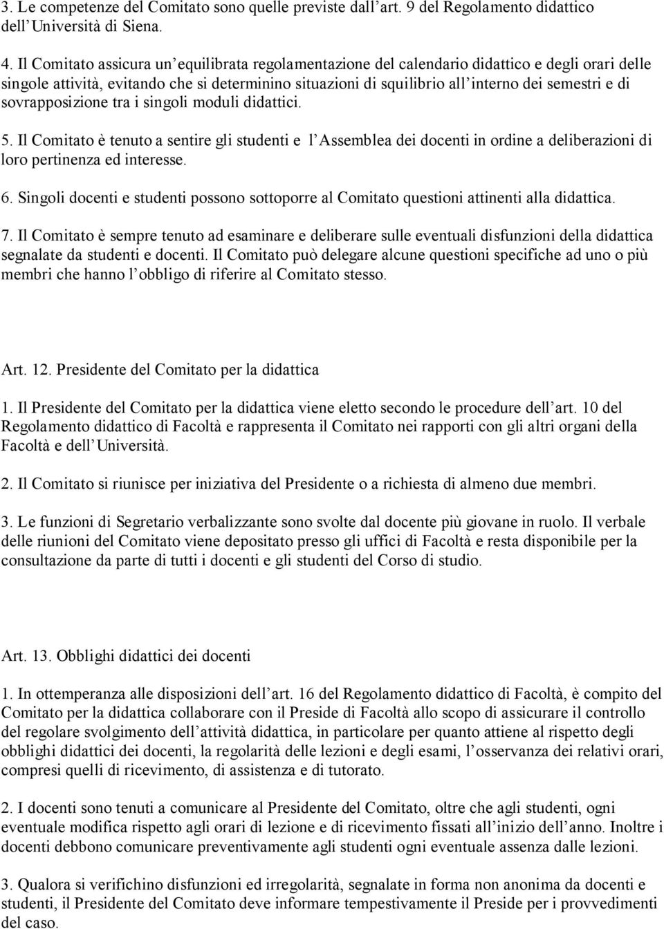 sovrapposizione tra i singoli moduli didattici.. Il Comitato è tenuto a sentire gli studenti e l Assemblea dei docenti in ordine a deliberazioni di loro pertinenza ed interesse. 6.