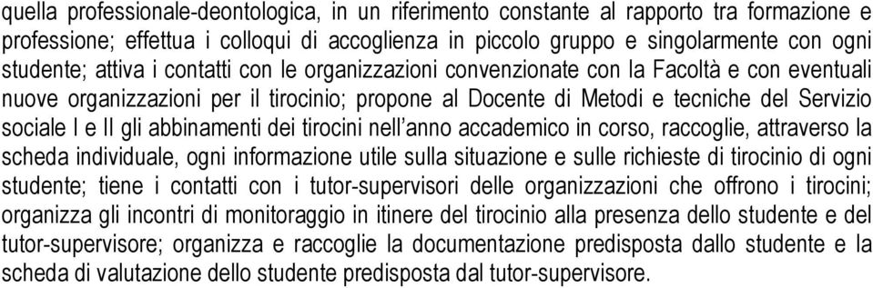 abbinamenti dei tirocini nell anno accademico in corso, raccoglie, attraverso la scheda individuale, ogni informazione utile sulla situazione e sulle richieste di tirocinio di ogni studente; tiene i