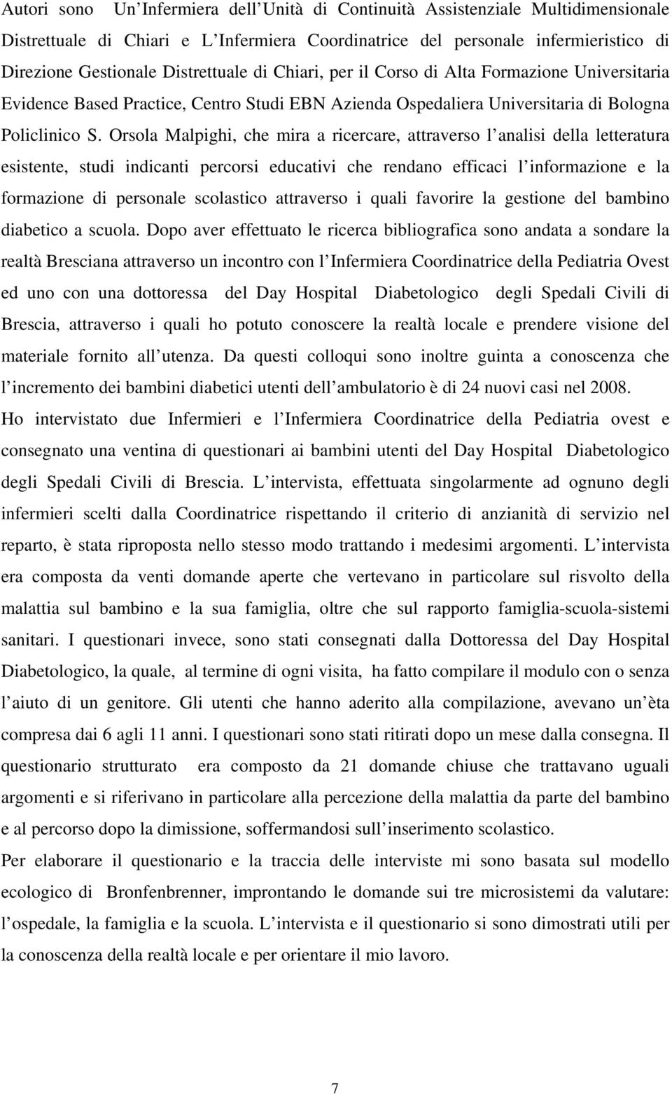 Orsola Malpighi, che mira a ricercare, attraverso l analisi della letteratura esistente, studi indicanti percorsi educativi che rendano efficaci l informazione e la formazione di personale scolastico