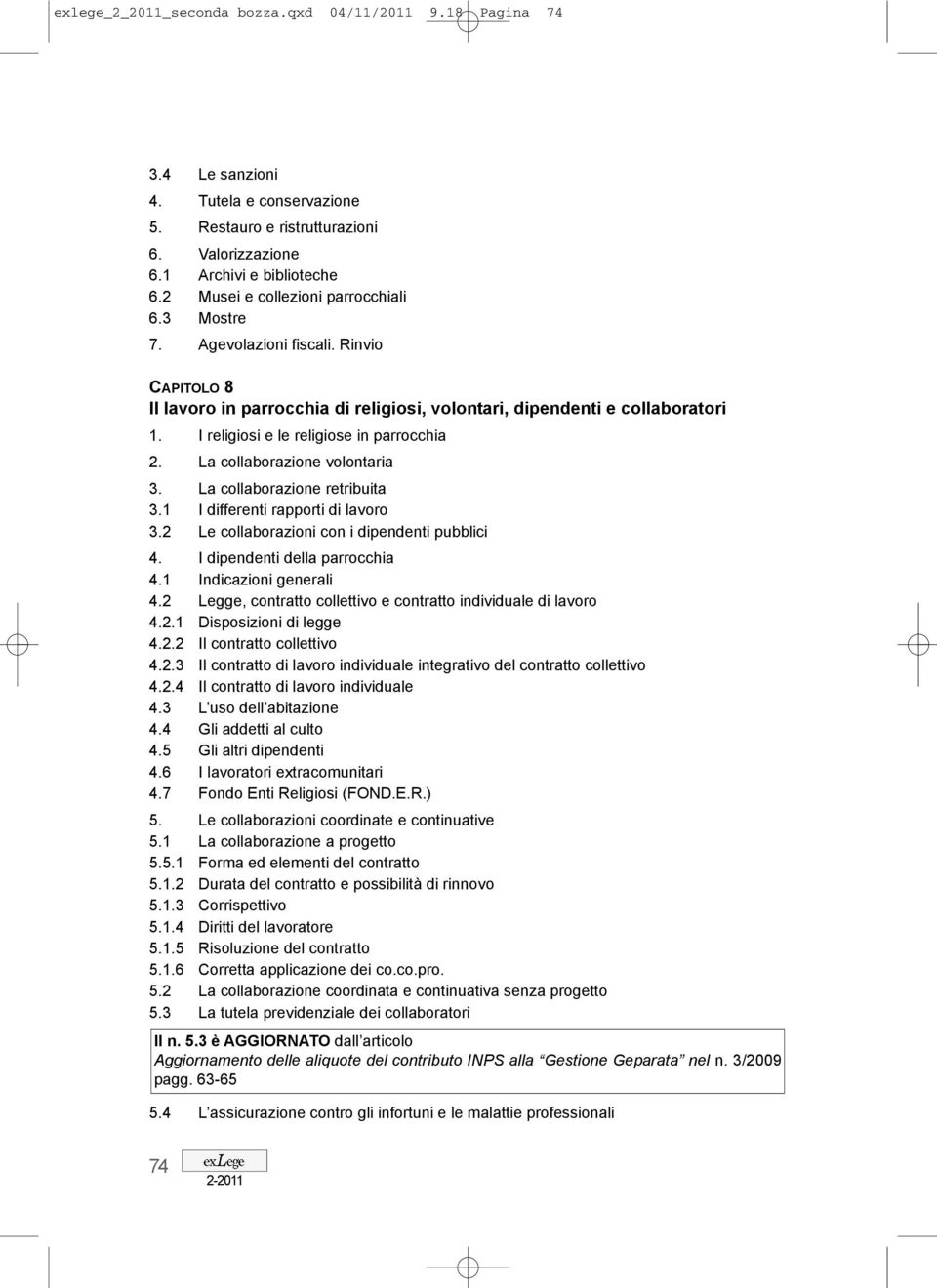 I religiosi e le religiose in parrocchia 2. La collaborazione volontaria 3. La collaborazione retribuita 3.1 I differenti rapporti di lavoro 3.2 Le collaborazioni con i dipendenti pubblici 4.