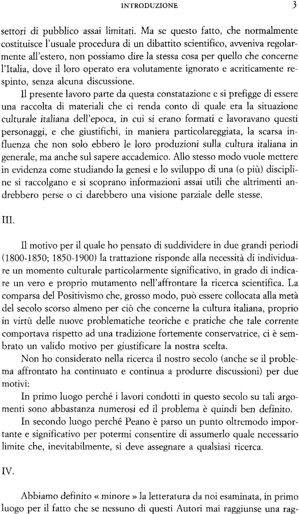 dove il loro operato era volutamente ignorato e acriticamente respinto, senza alcuna discussione.