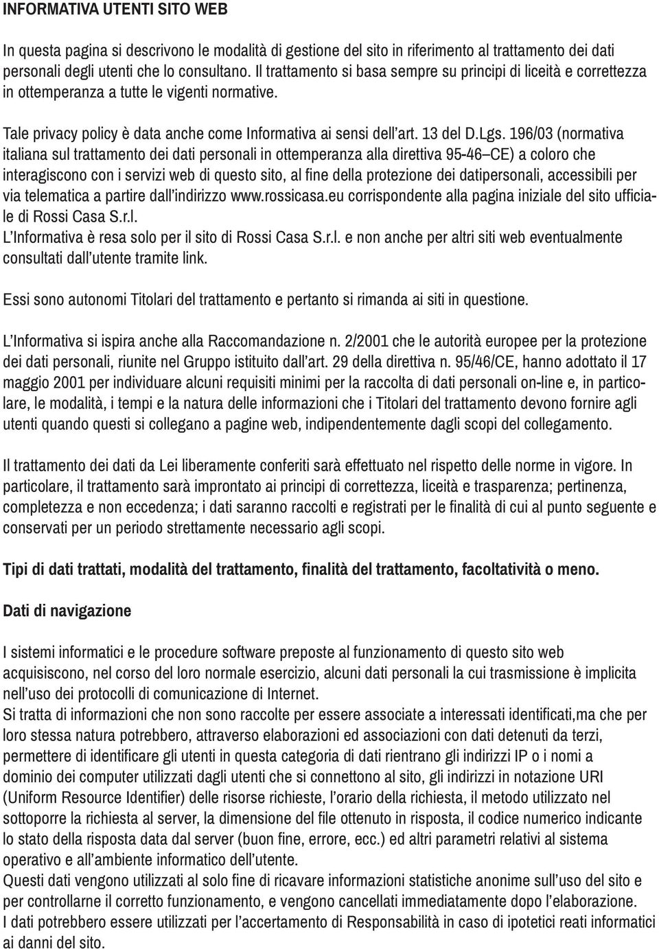 196/03 (normativa italiana sul trattamento dei dati personali in ottemperanza alla direttiva 95-46 CE) a coloro che interagiscono con i servizi web di questo sito, al fine della protezione dei