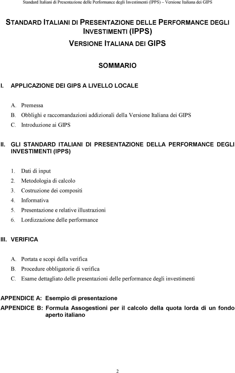 Dati di input 2. Metodologia di calcolo 3. Costruzione dei compositi 4. Informativa 5. Presentazione e relative illustrazioni 6. Lordizzazione delle performance III. VERIFICA A.