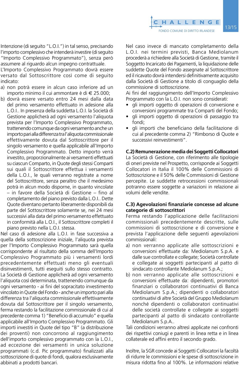 000; b) dovrà essere versato entro 24 mesi dalla data del primo versamento effettuato in adesione alla L.O.I.