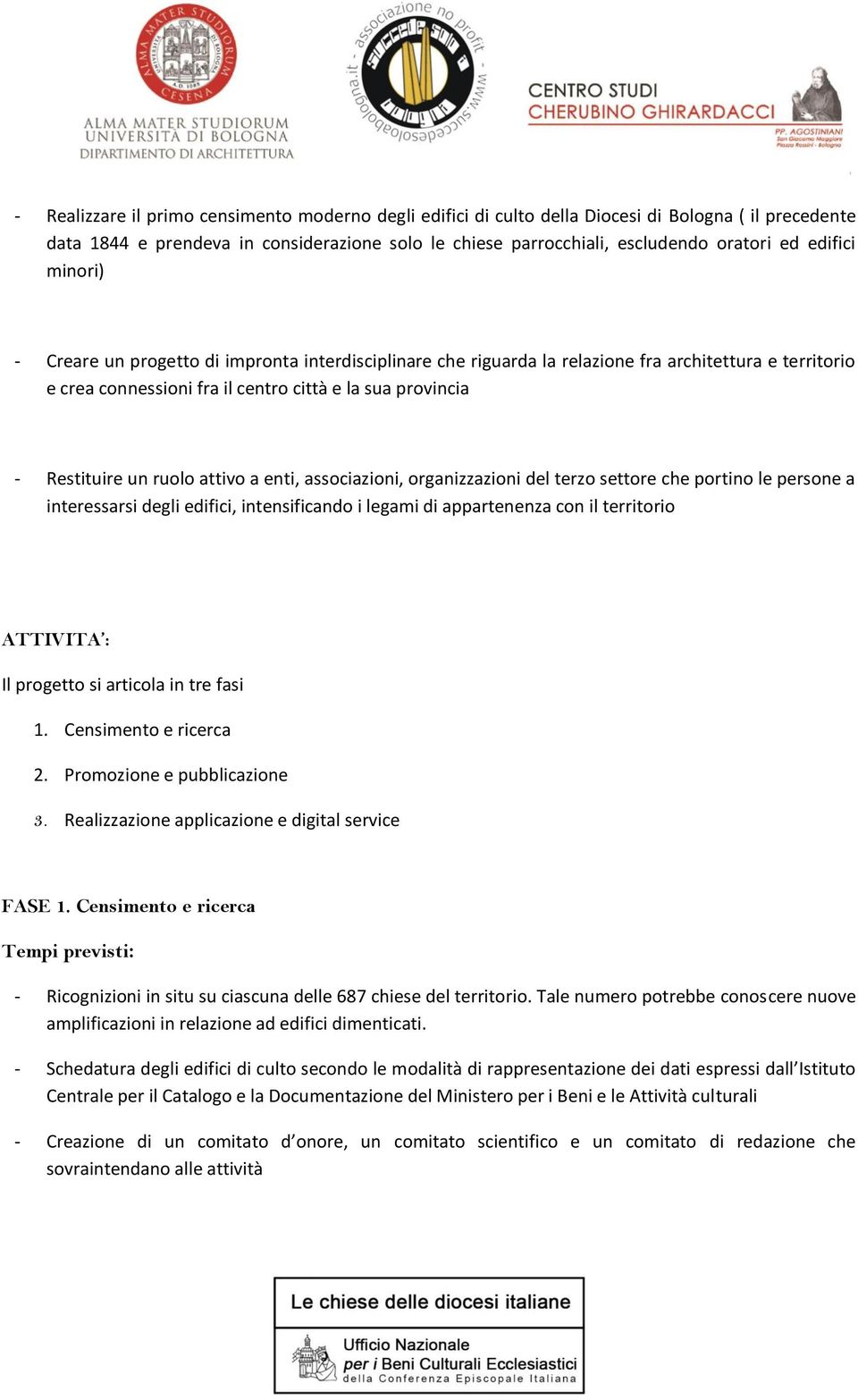 ruolo attivo a enti, associazioni, organizzazioni del terzo settore che portino le persone a interessarsi degli edifici, intensificando i legami di appartenenza con il territorio ATTIVITA : Il