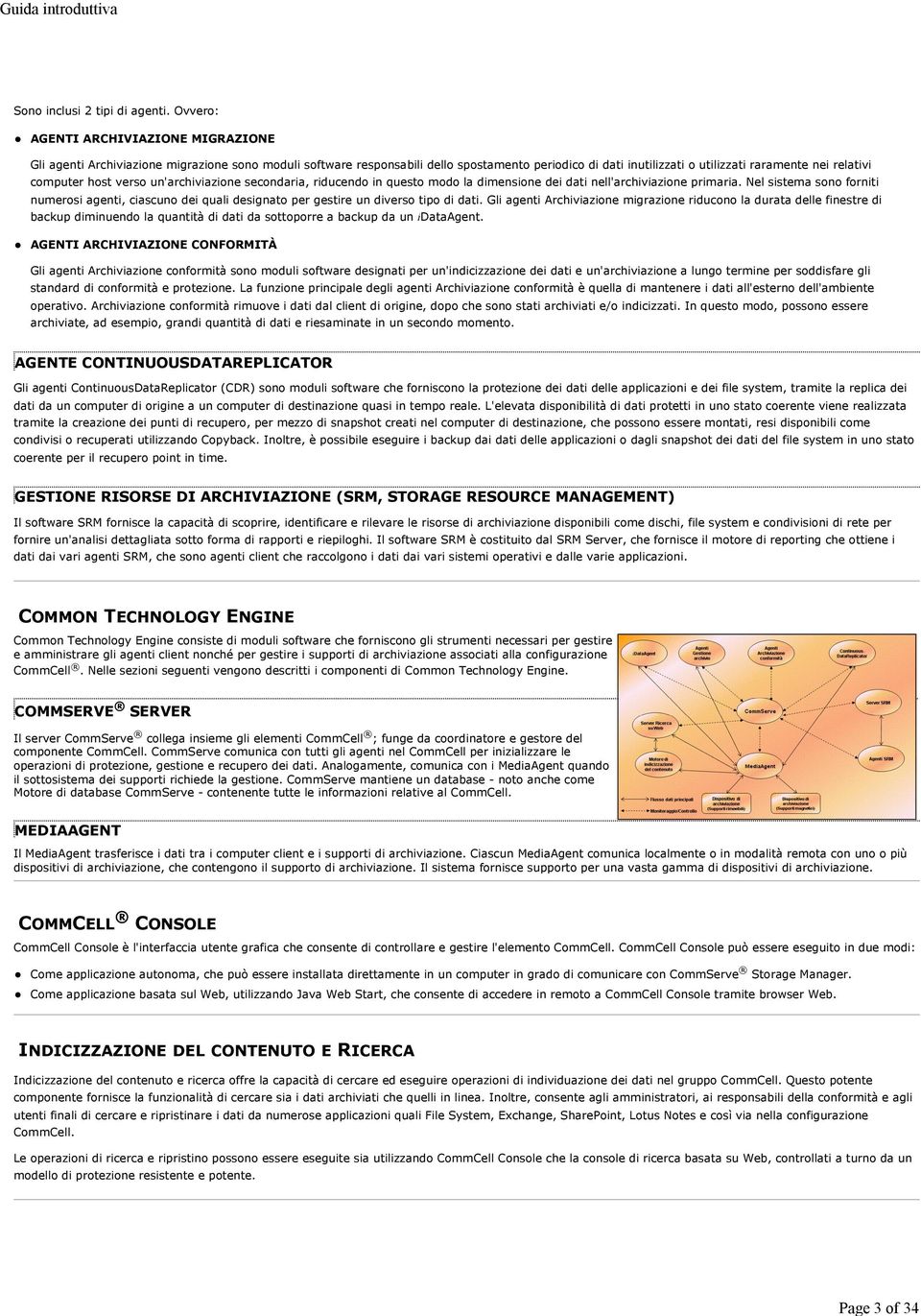 computer host verso un'archiviazione secondaria, riducendo in questo modo la dimensione dei dati nell'archiviazione primaria.