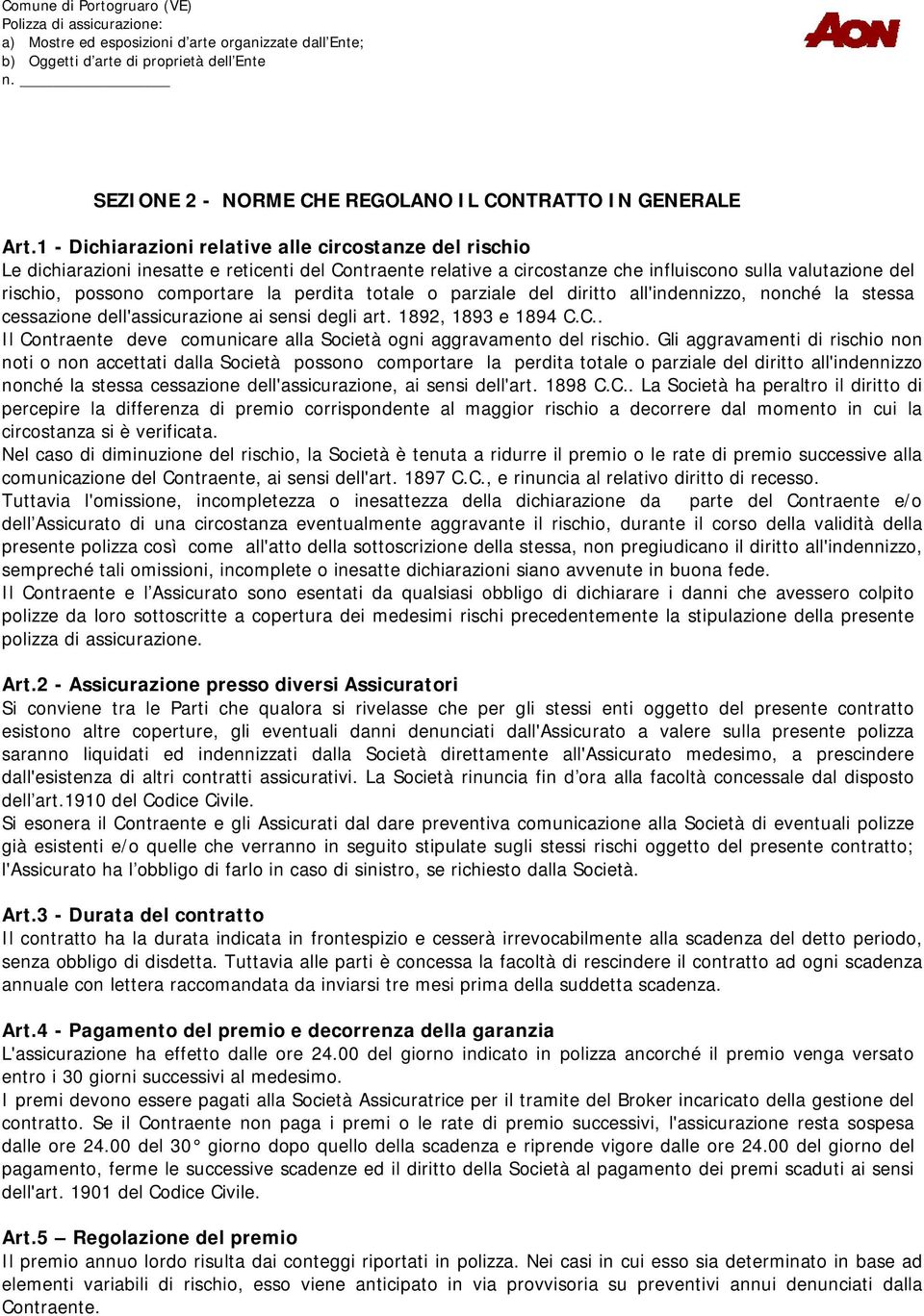 la perdita totale o parziale del diritto all'indennizzo, nonché la stessa cessazione dell'assicurazione ai sensi degli art. 1892, 1893 e 1894 C.