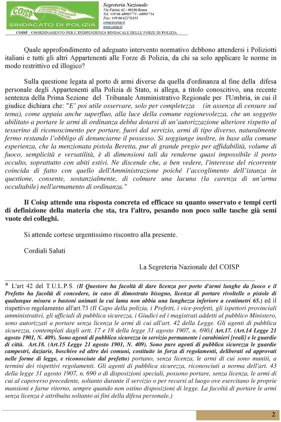 Sulla questione legata al porto di armi diverse da quella d'ordinanza al fine della difesa personale degli Appartenenti alla Polizia di Stato, si allega, a titolo conoscitivo, una recente sentenza