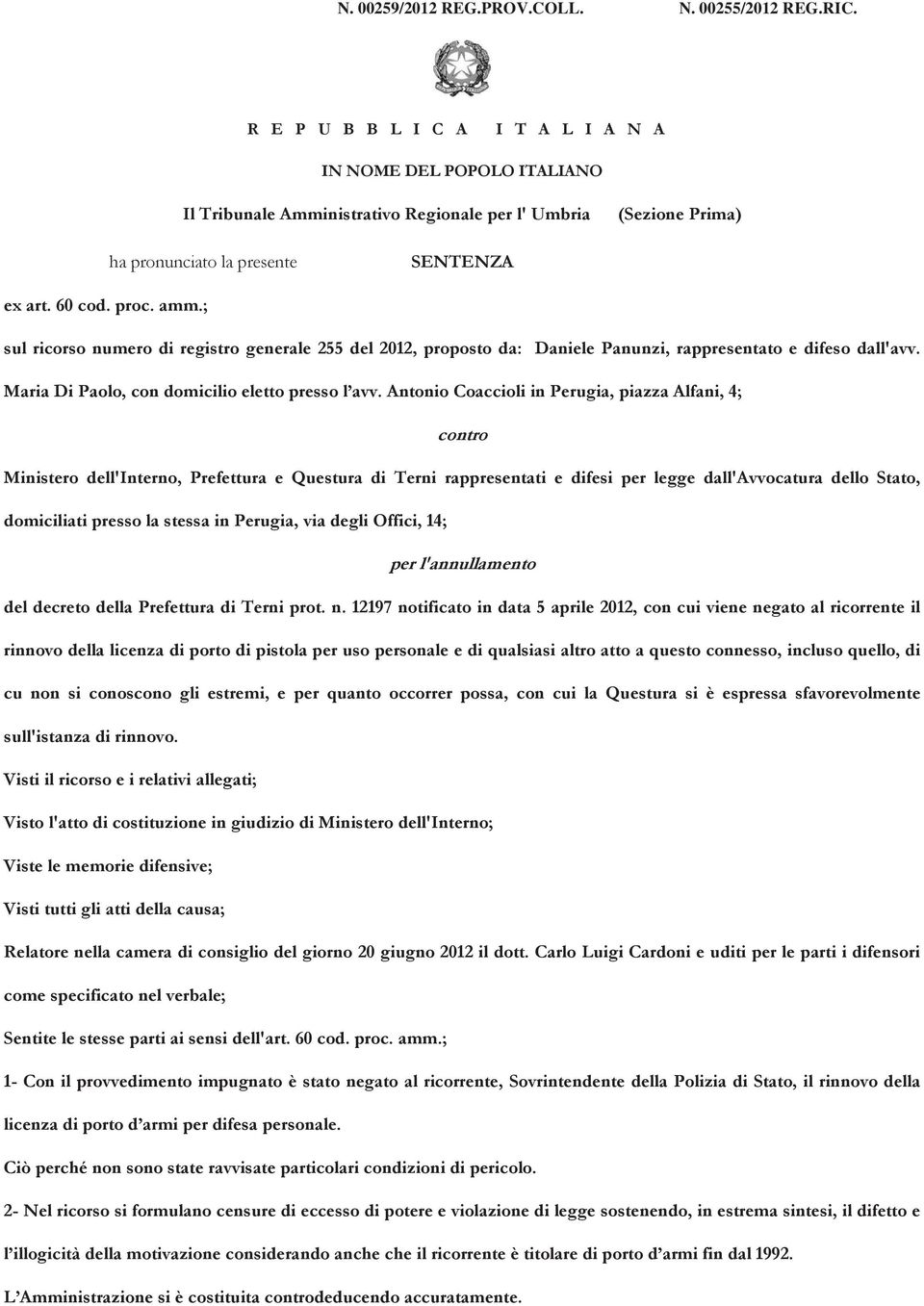 ; sul ricorso numero di registro generale 255 del 2012, proposto da: Daniele Panunzi, rappresentato e difeso dall'avv. Maria Di Paolo, con domicilio eletto presso l avv.