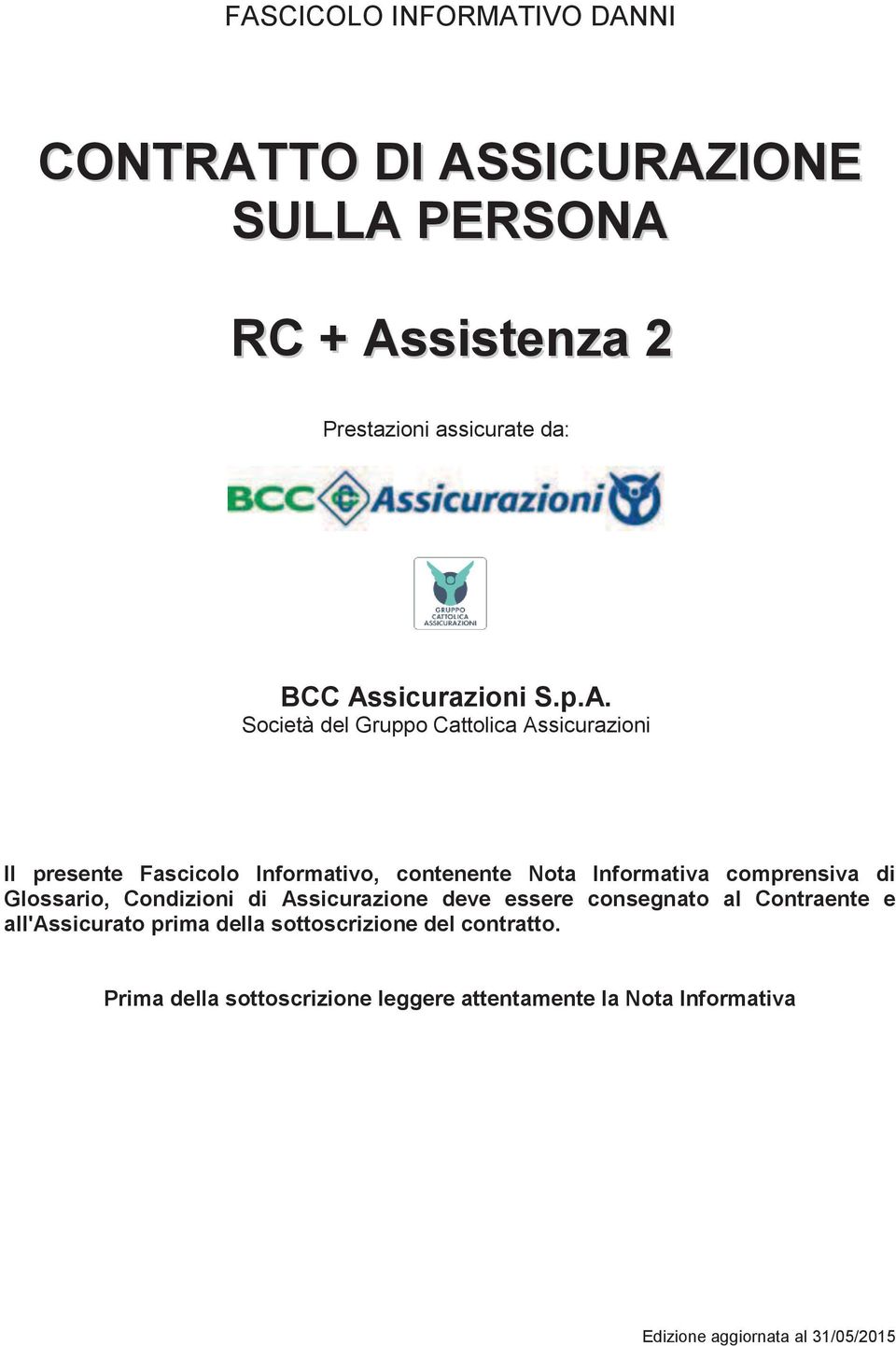 Informativa comprensiva di Glossario, Condizioni di Assicurazione deve essere consegnato al Contraente e all'assicurato