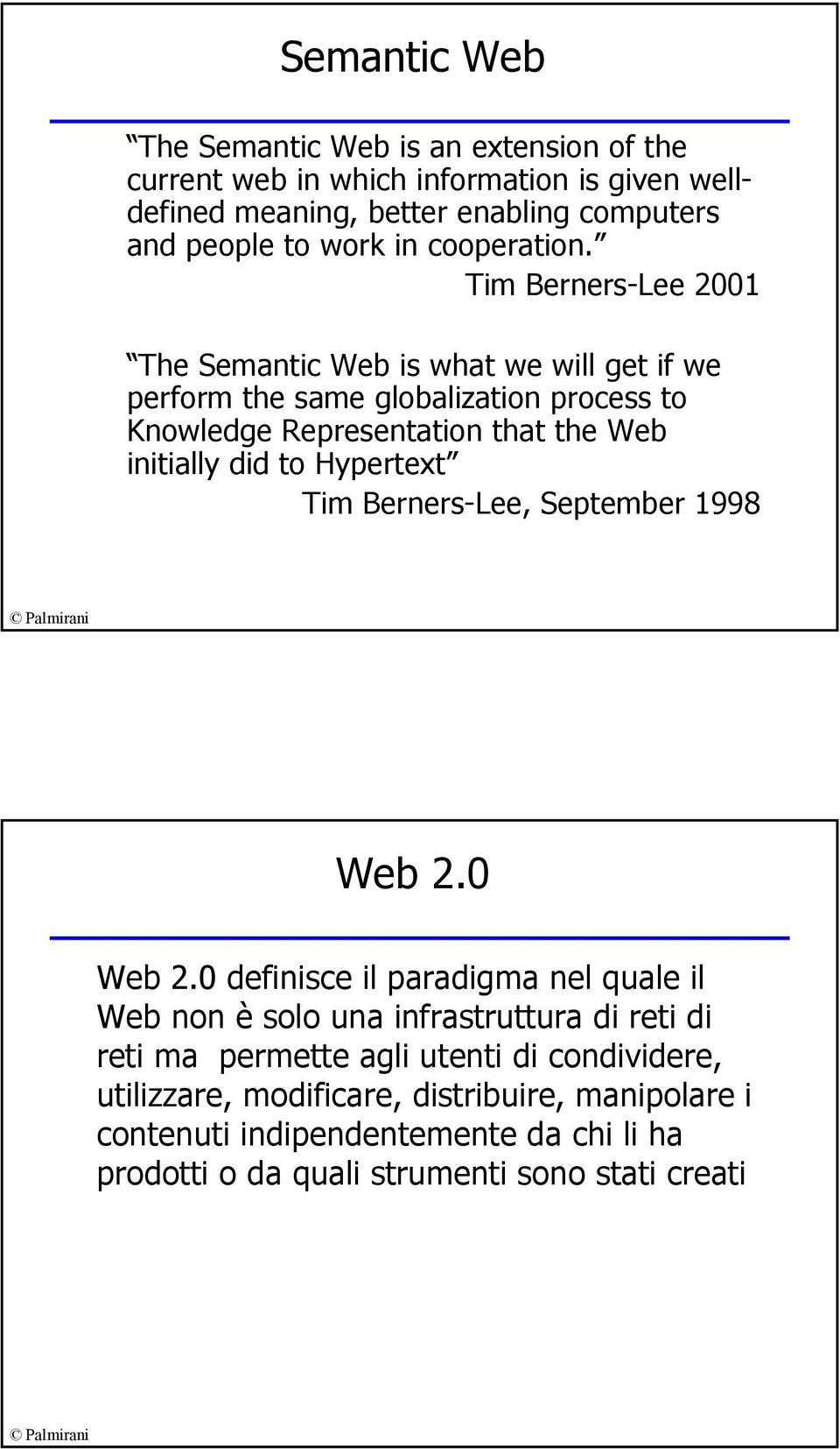 Tim Berners-Lee 2001 The Semantic Web is what we will get if we perform the same globalization process to Knowledge Representation that the Web initially did to