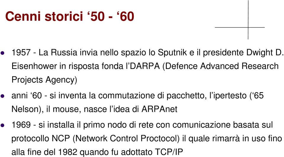 di pacchetto, l ipertesto ( 65 Nelson), il mouse, nasce l idea di ARPAnet 1969 - si installa il primo nodo di rete