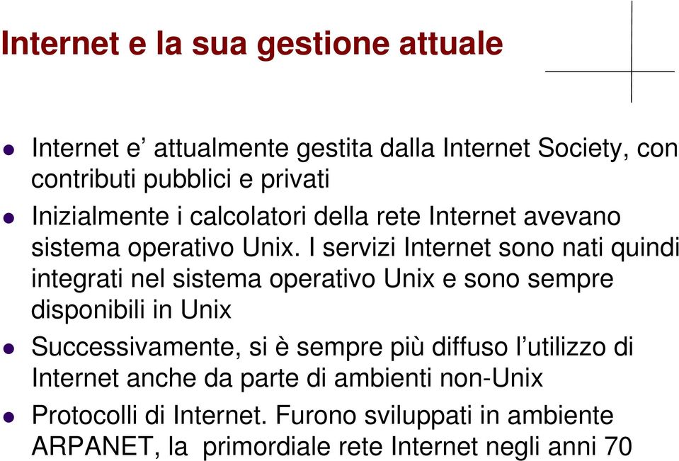 I servizi Internet sono nati quindi integrati nel sistema operativo Unix e sono sempre disponibili in Unix Successivamente, si è