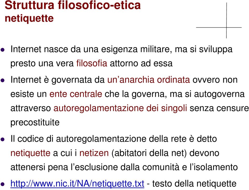 autoregolamentazione dei singoli senza censure precostituite Il codice di autoregolamentazione della rete è detto netiquette a cui i