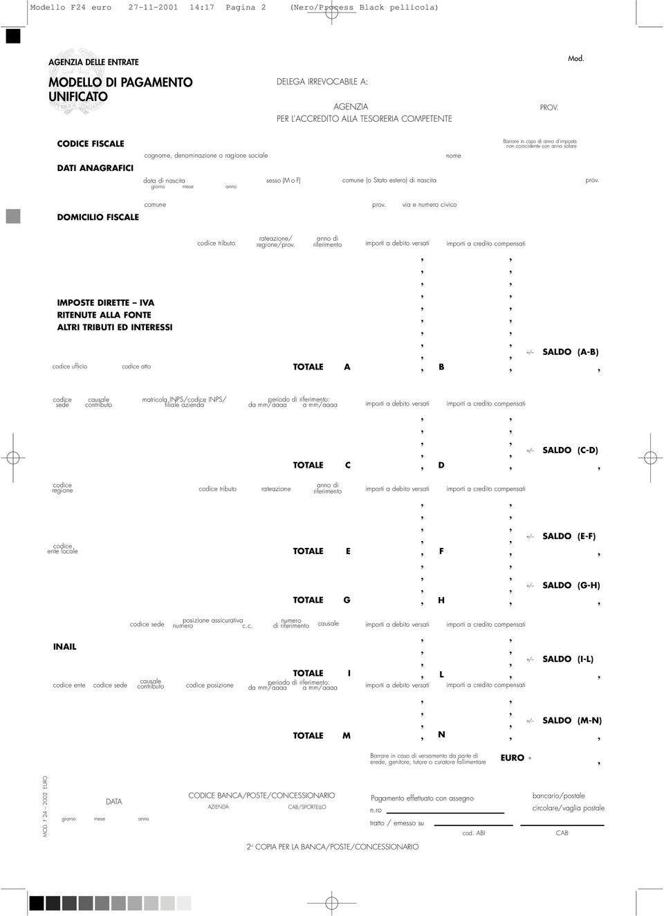 Barrare in caso di anno d imposta non coincidente con anno solare comune DOMICILIO FISCALE IMPOSTE DIRETTE IVA RITENUTE ALLA FONTE ALTRI TRIBUTI ED INTERESSI ufficio atto tributo via e numero civico