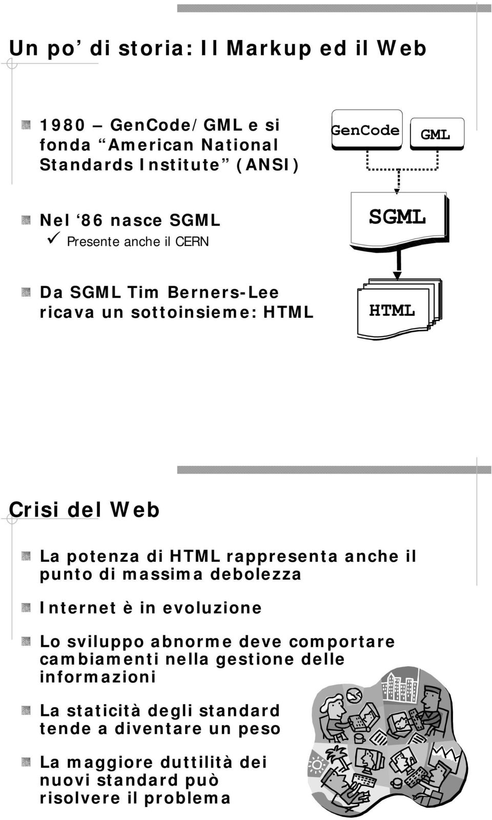 rappresenta anche il punto di massima debolezza Internet è in evoluzione Lo sviluppo abnorme deve comportare cambiamenti nella