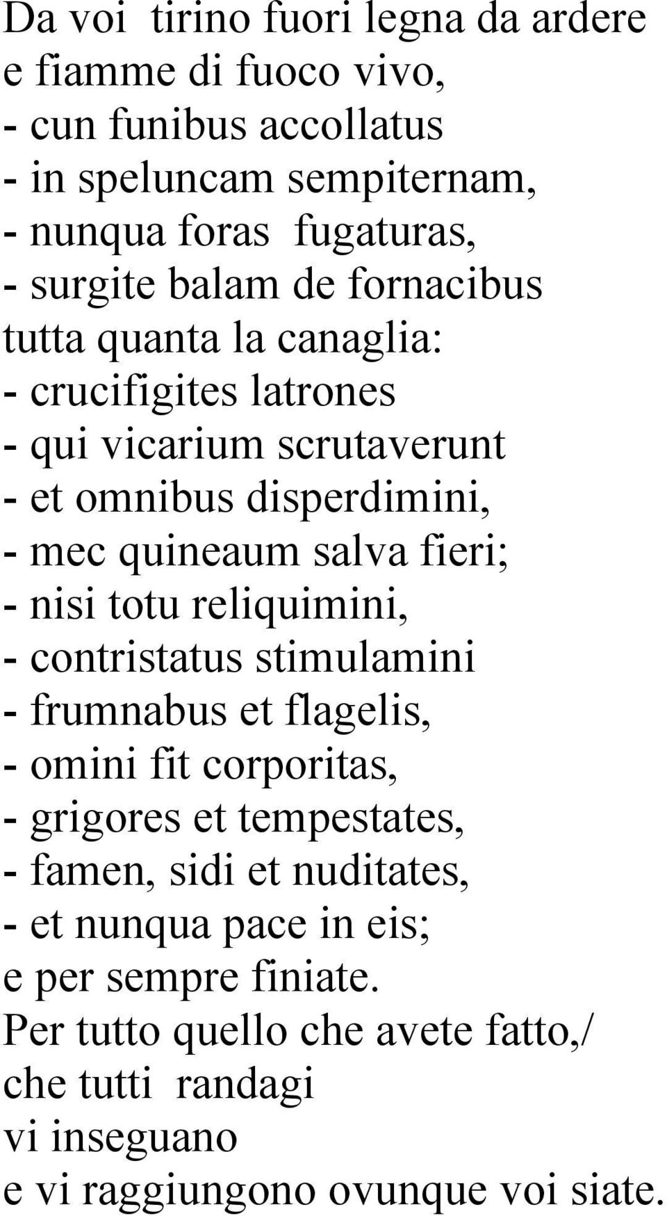 - nisi totu reliquimini, - contristatus stimulamini - frumnabus et flagelis, - omini fit corporitas, - grigores et tempestates, - famen, sidi et