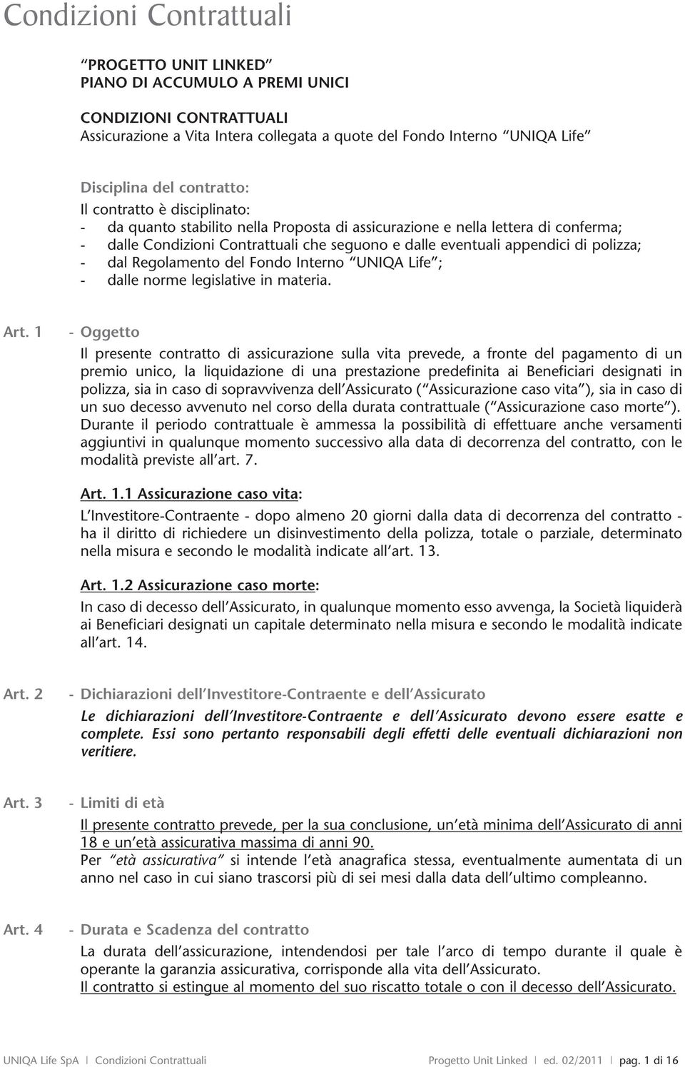 polizza; - dal Regolamento del Fondo Interno UNIQA Life ; - dalle norme legislative in materia. Art.