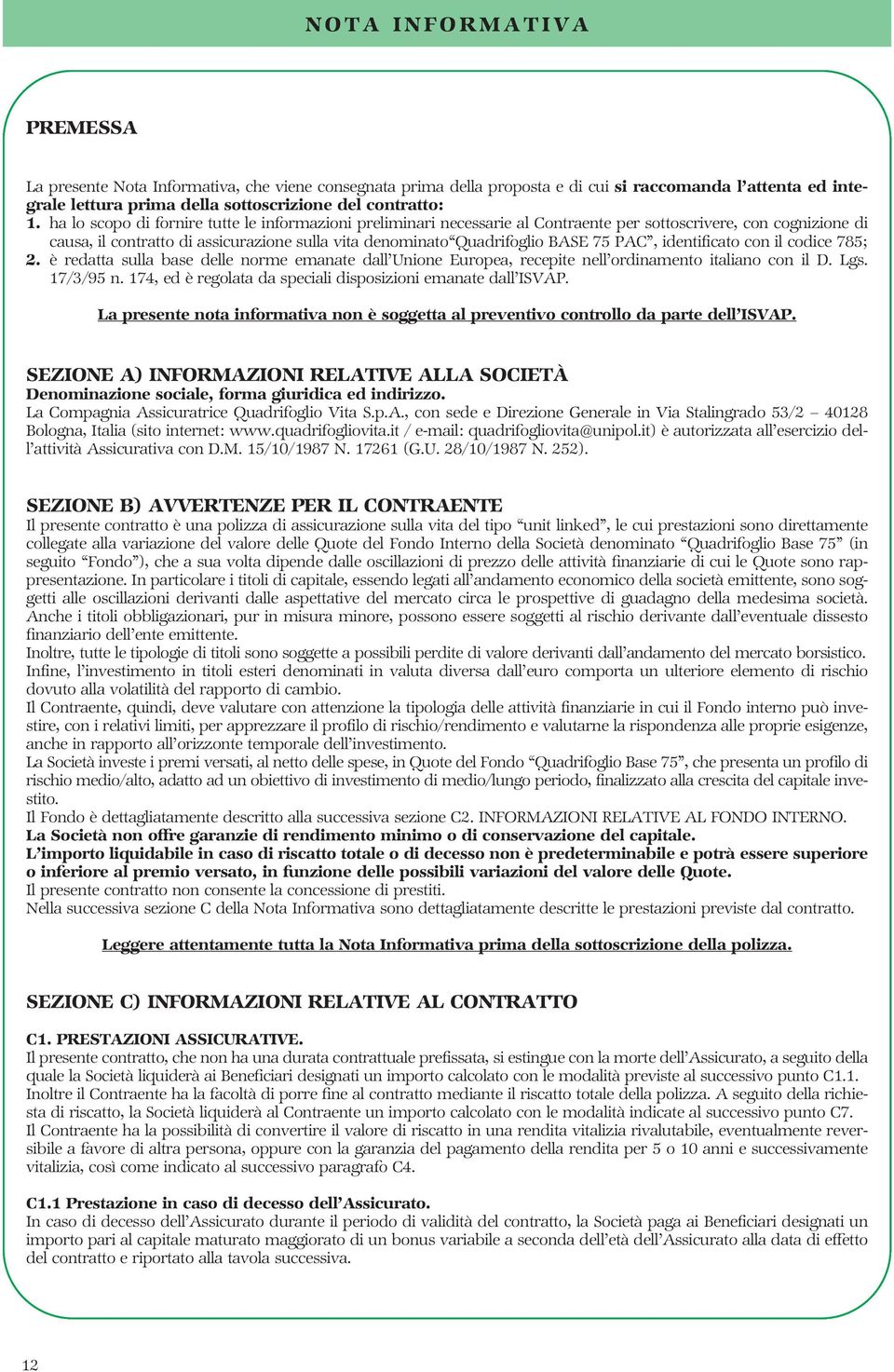 PAC, identificato con il codice 785; 2. è redatta sulla base delle norme emanate dall Unione Europea, recepite nell ordinamento italiano con il D. Lgs. 17/3/95 n.