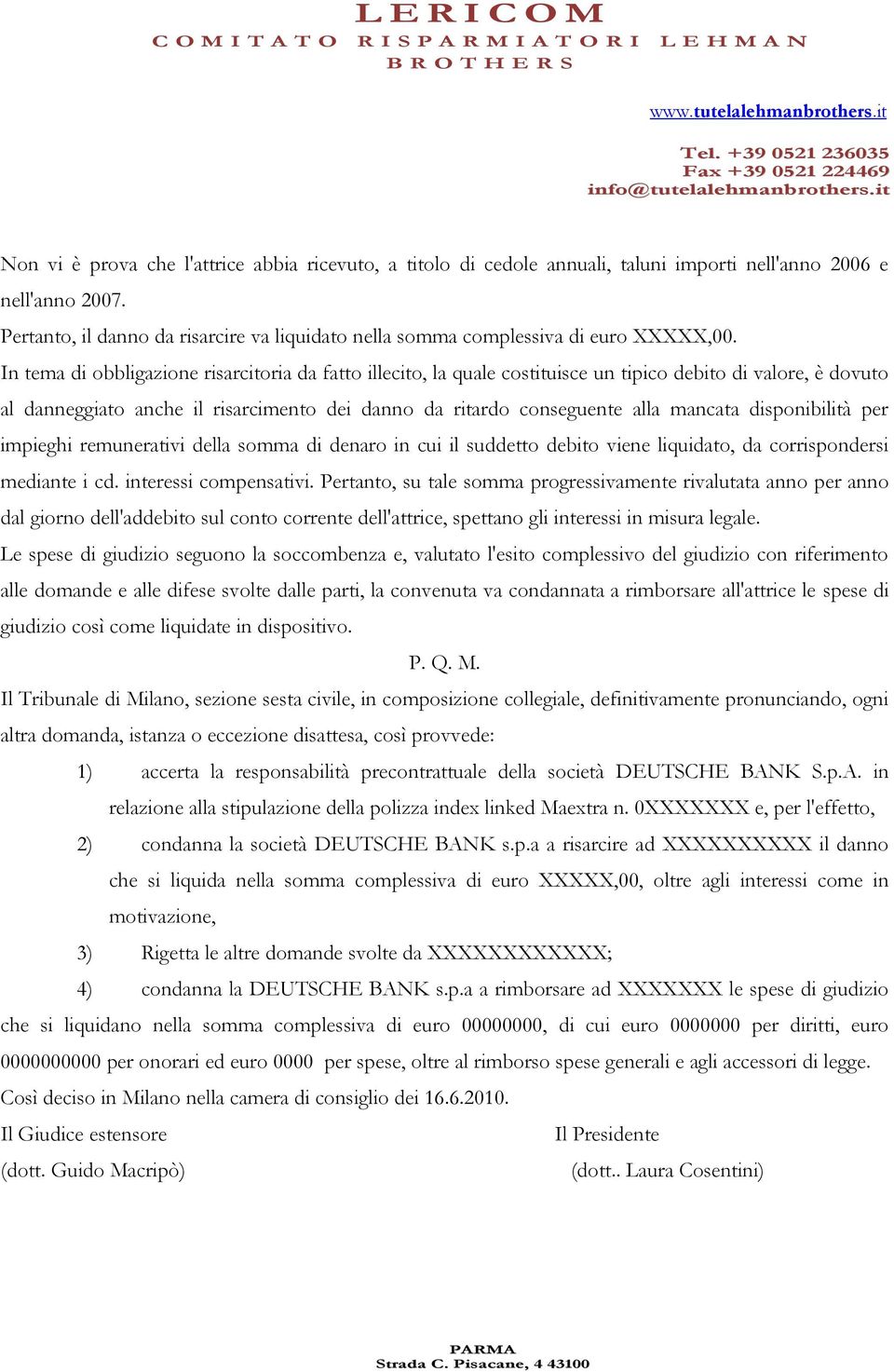 In tema di obbligazione risarcitoria da fatto illecito, la quale costituisce un tipico debito di valore, è dovuto al danneggiato anche il risarcimento dei danno da ritardo conseguente alla mancata