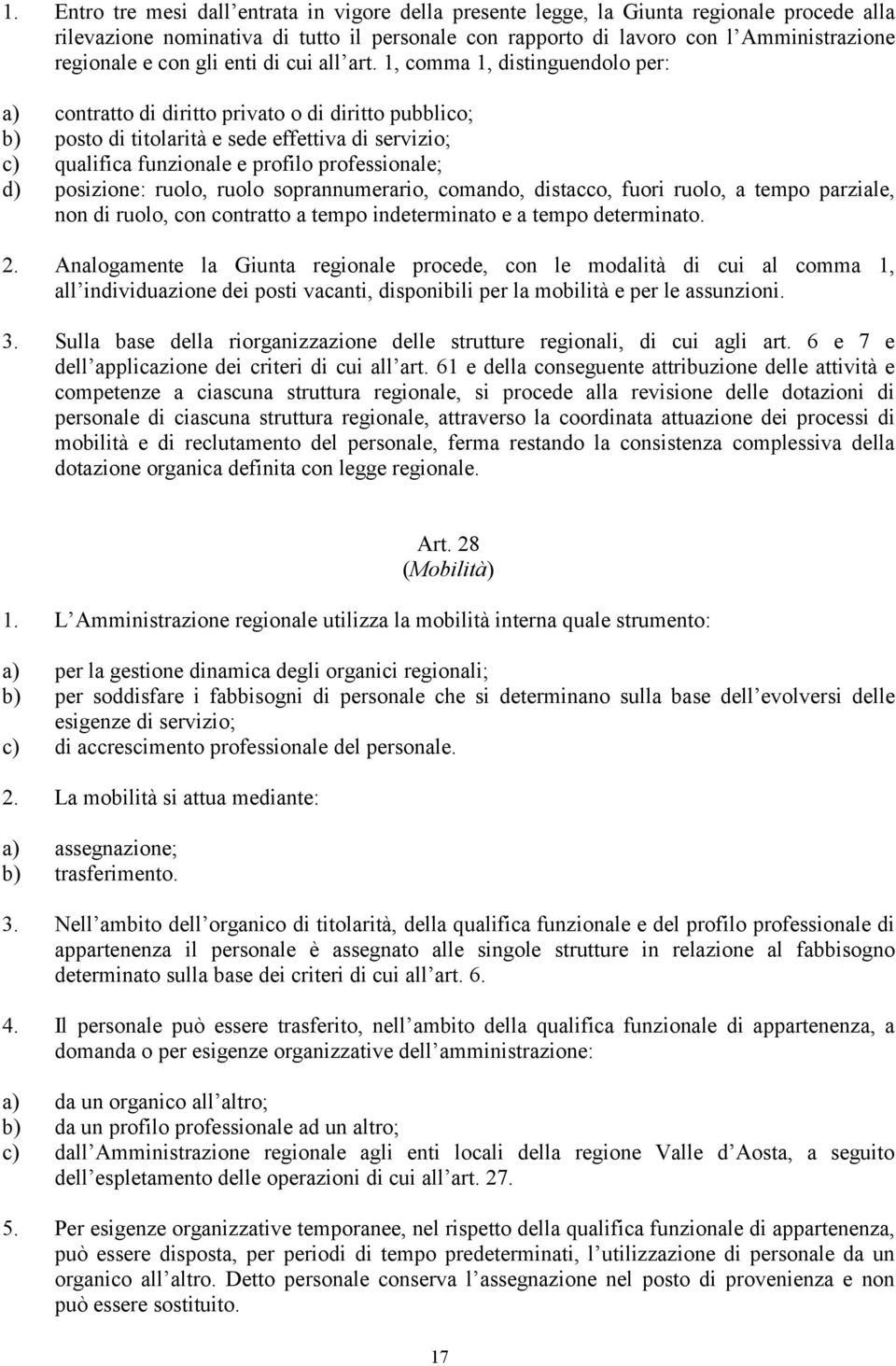 1, comma 1, distinguendolo per: a) contratto di diritto privato o di diritto pubblico; b) posto di titolarità e sede effettiva di servizio; c) qualifica funzionale e profilo professionale; d)