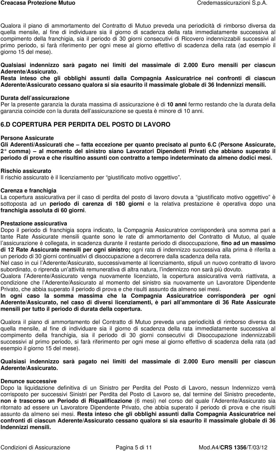 scadenza della rata (ad esempio il giorno 15 del mese). Qualsiasi indennizzo sarà pagato nei limiti del massimale di 2.000 Euro mensili per ciascun Aderente/Assicurato.