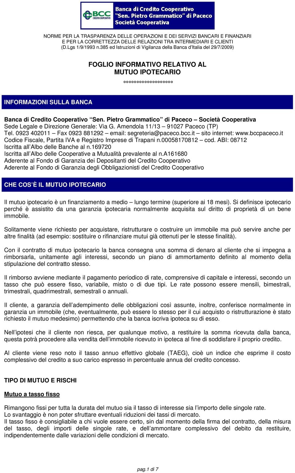 ABI: 08712 Iscritta all Albo delle Banche al n.169720 Iscritta all Albo delle Cooperative a Mutualità prevalente al n.