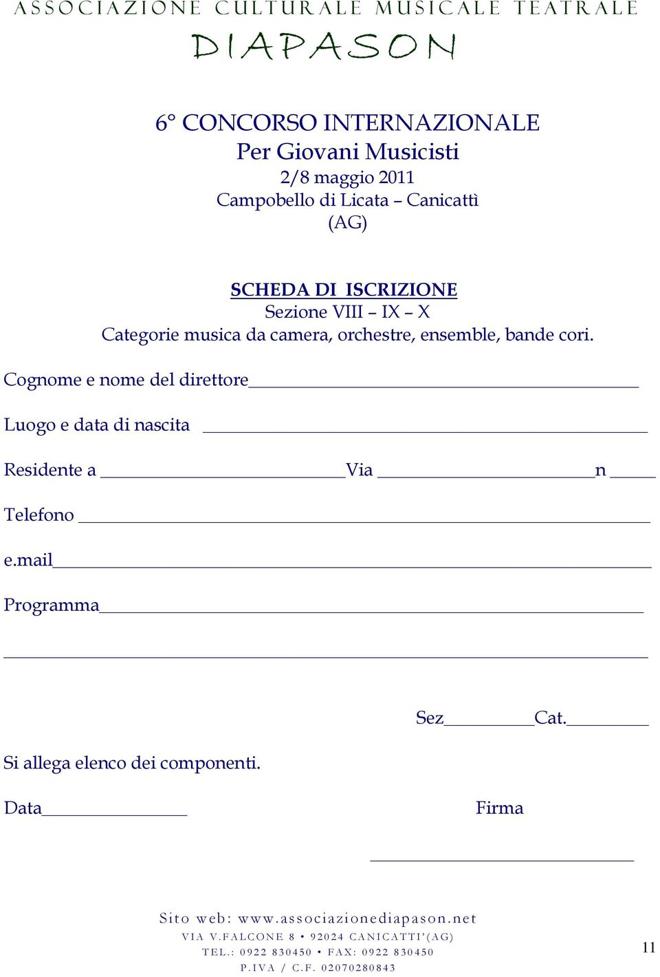 Cognome e nome del direttore Luogo e data di nascita Residente a Via n Telefono e.mail Programma Si allega elenco dei componenti. Sez Cat.