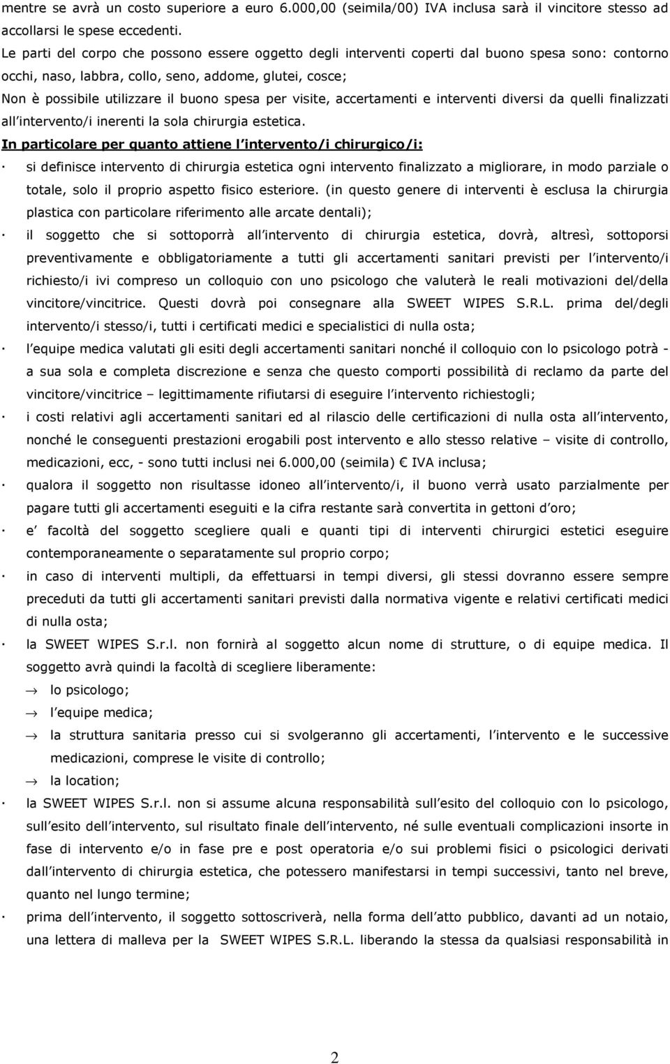 spesa per visite, accertamenti e interventi diversi da quelli finalizzati all intervento/i inerenti la sola chirurgia estetica.