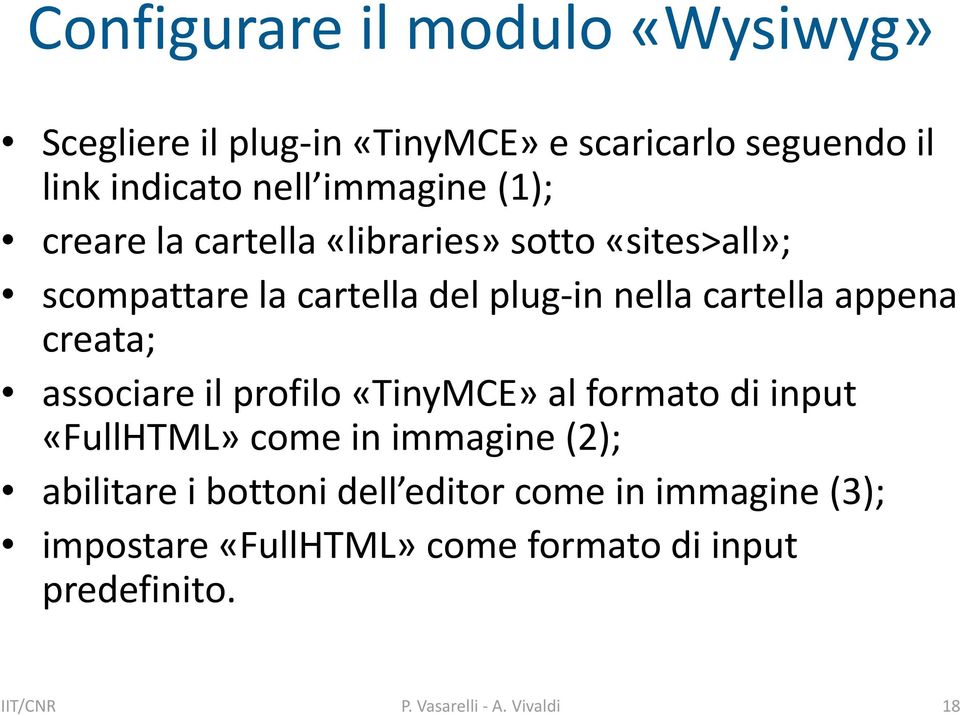 creata; associare il profilo «TinyMCE» al formato di input «FullHTML» come in immagine (2); abilitare i bottoni dell