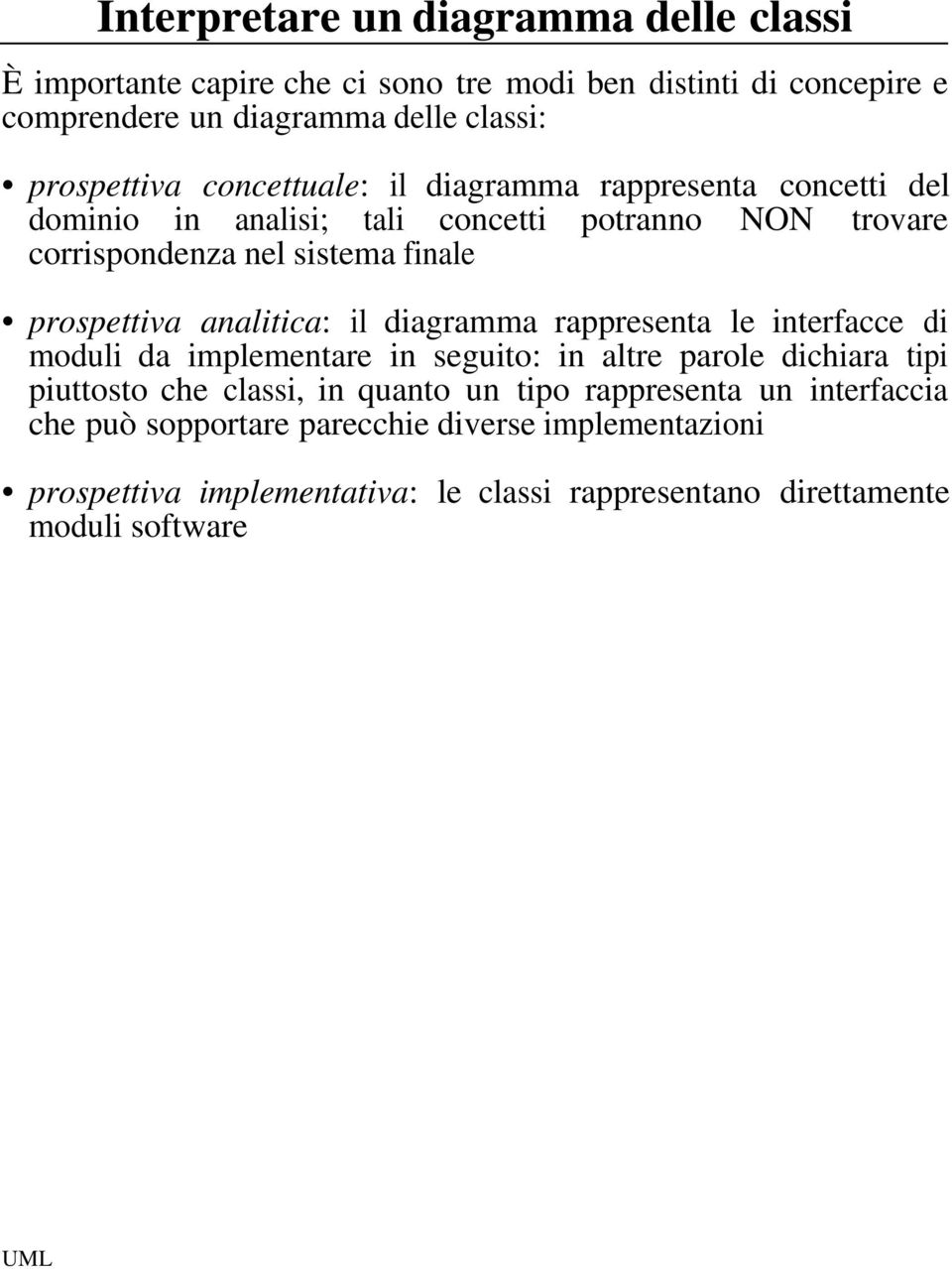 prospettiva analitica: il diagramma rappresenta le interfacce di moduli da implementare in seguito: in altre parole dichiara tipi piuttosto che classi, in