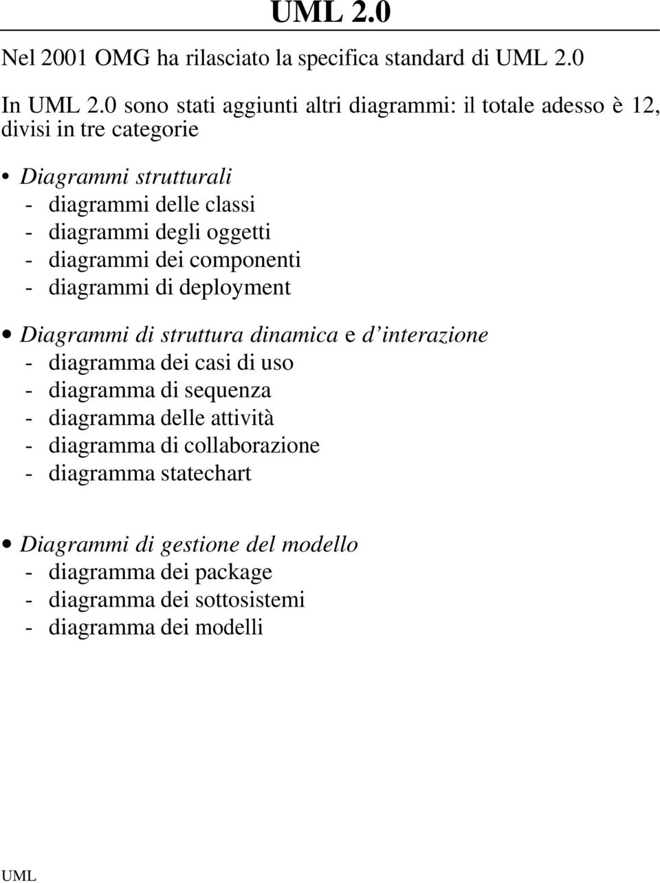 diagrammi degli oggetti - diagrammi dei componenti - diagrammi di deployment Diagrammi di struttura dinamica e d interazione - diagramma dei