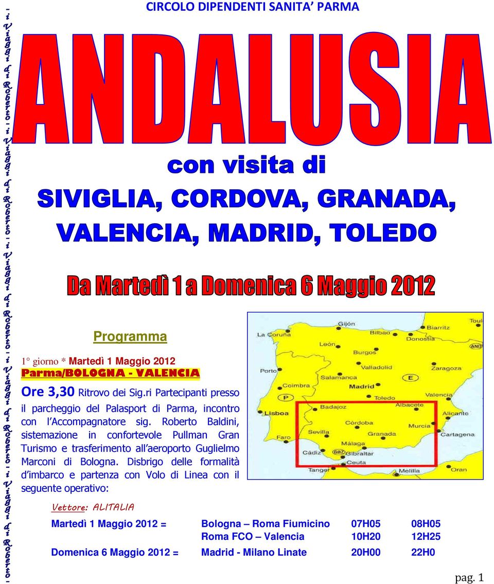 Roberto Baldini, sistemazione in confortevole Pullman Gran Turismo e trasferimento all aeroporto Guglielmo Marconi di Bologna.