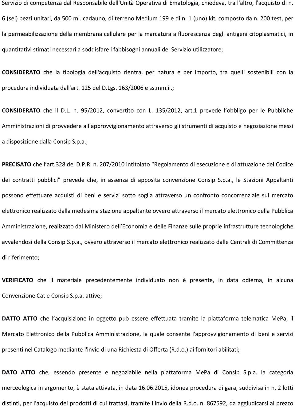 200 test, per la permeabilizzazione della membrana cellulare per la marcatura a fluorescenza degli antigeni citoplasmatici, in quantitativi stimati necessari a soddisfare i fabbisogni annuali del