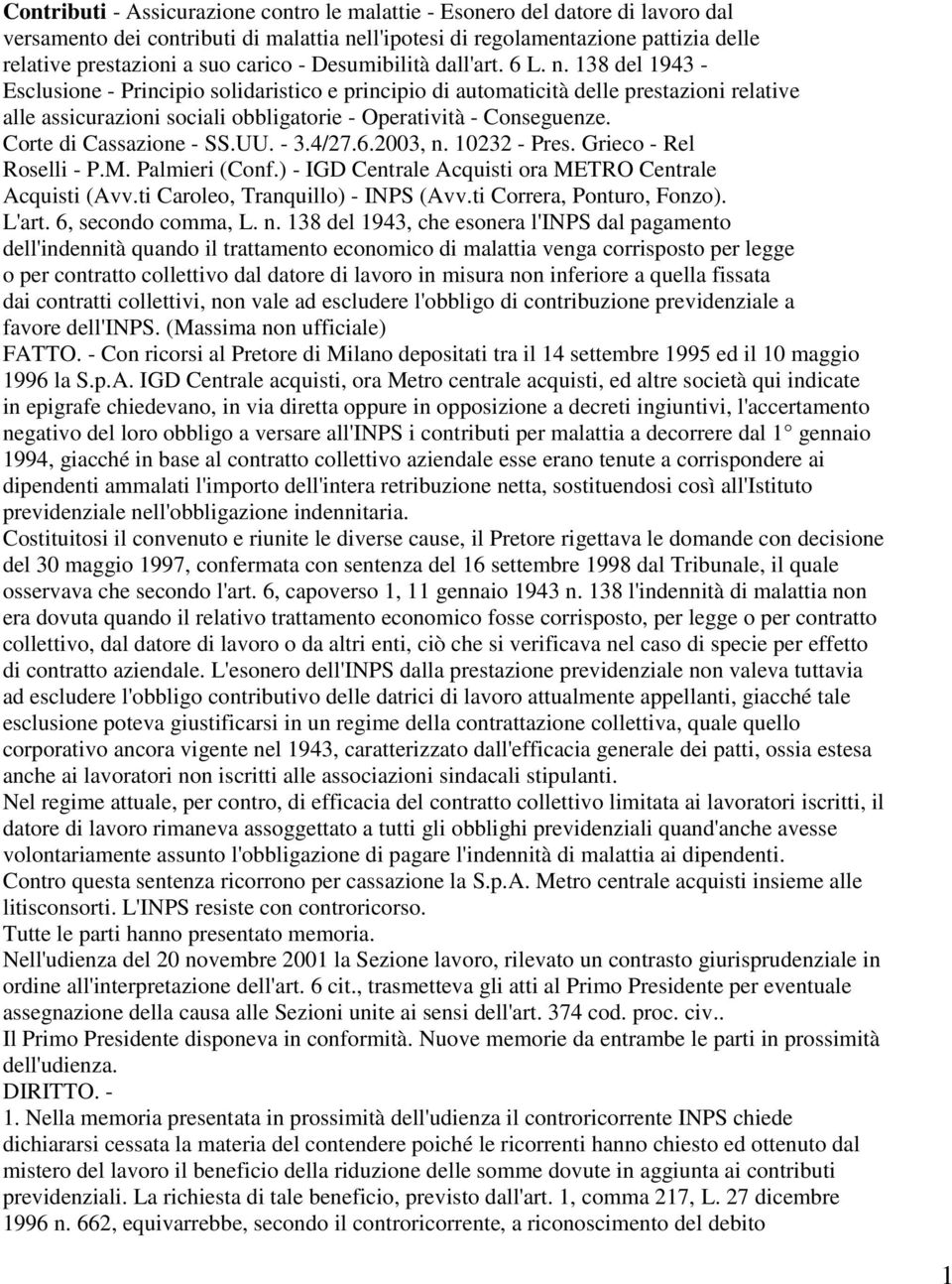 138 del 1943 - Esclusione - Principio solidaristico e principio di automaticità delle prestazioni relative alle assicurazioni sociali obbligatorie - Operatività - Conseguenze.