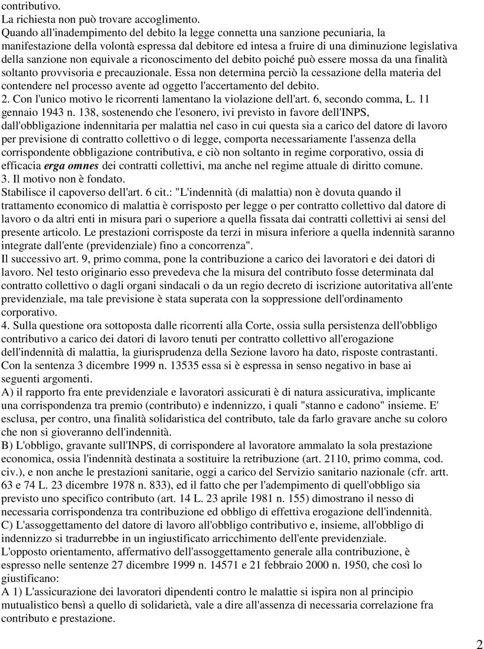 non equivale a riconoscimento del debito poiché può essere mossa da una finalità soltanto provvisoria e precauzionale.