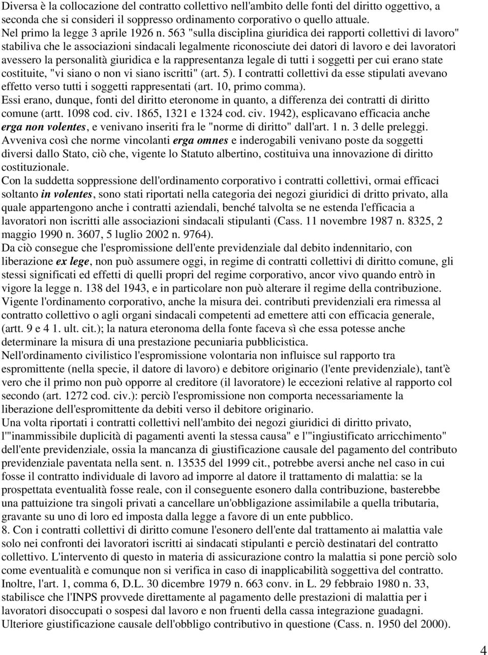 563 "sulla disciplina giuridica dei rapporti collettivi di lavoro" stabiliva che le associazioni sindacali legalmente riconosciute dei datori di lavoro e dei lavoratori avessero la personalità