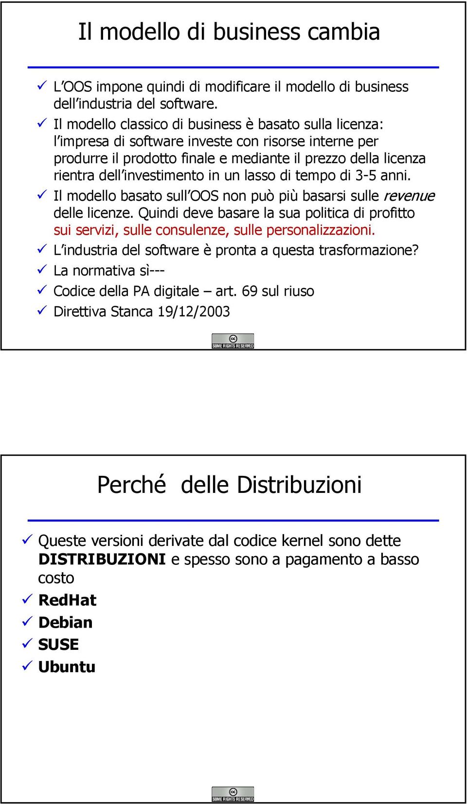 in un lasso di tempo di 3-5 anni. Il modello basato sull OOS non può più basarsi sulle revenue delle licenze.