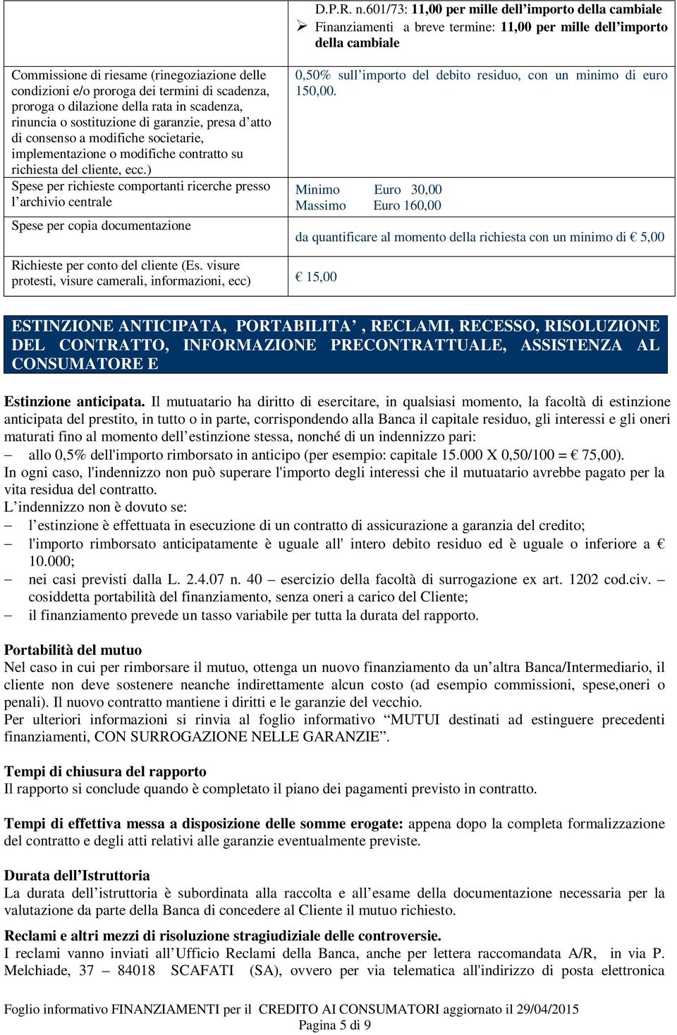 termini di scadenza, proroga o dilazione della rata in scadenza, rinuncia o sostituzione di garanzie, presa d atto di consenso a modifiche societarie, implementazione o modifiche contratto su