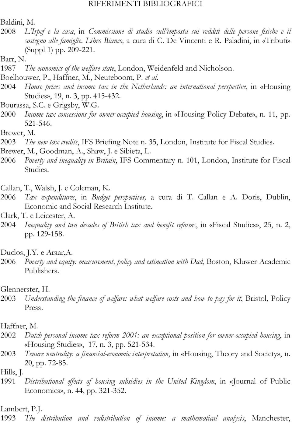 2004 House prices and income tax in the Netherlands: an international perspective, in «Housing Studies», 19, n. 3, pp. 415-432. Bourassa, S.C. e Gr