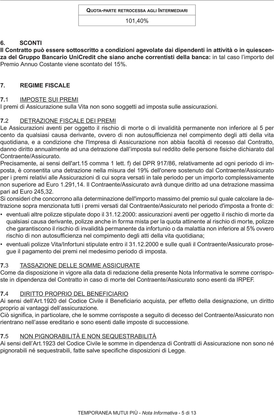 importo del Premio Annuo Costante viene scontato del 15%. 7.