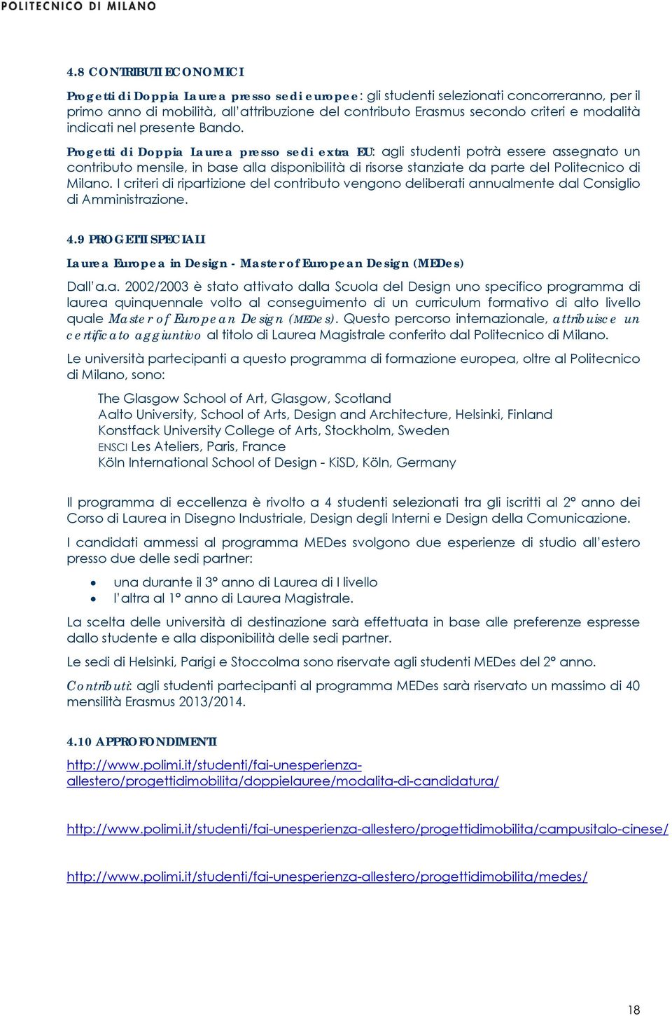 Progetti di Doppia Laurea presso sedi extra EU: agli studenti potrà essere assegnato un contributo mensile, in base alla disponibilità di risorse stanziate da parte del Politecnico di Milano.