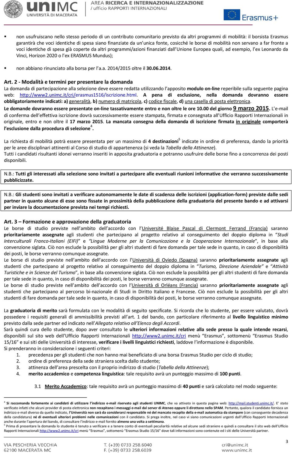 Horizon 2020 o l ex ERASMUS Mundus); non abbiano rinunciato alla borsa per l a.a. 2014/2015 oltre il 30.06.2014. Art.