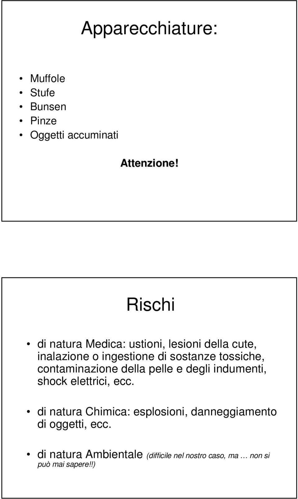 tossiche, contaminazione della pelle e degli indumenti, shock elettrici, ecc.