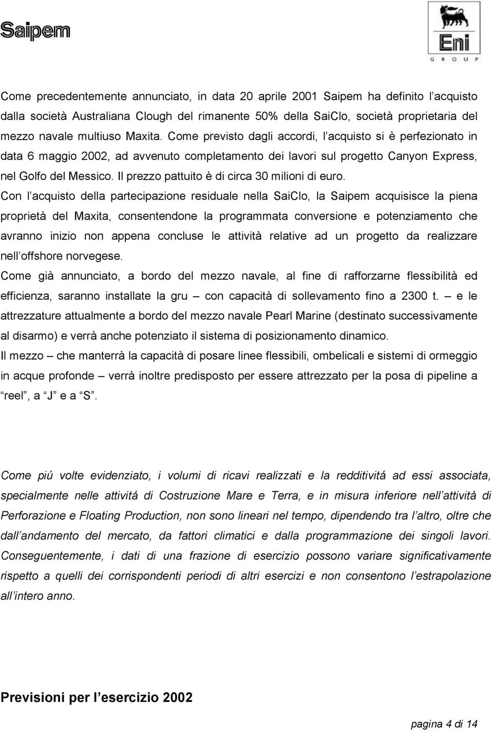 Il prezzo pattuito è di circa 30 milioni di euro.